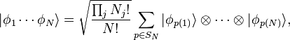  |\phi_1 \cdots \phi_N \rang = \sqrt{\frac{\prod_j N_j!}{N!}} \sum_{p\in S_N} |\phi_{p(1)}\rang \otimes \cdots \otimes |\phi_{p(N)} \rang,