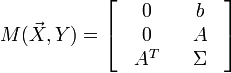 
M(\vec X,Y) = \left[ {\begin{array}{*{20}c}
   {\begin{array}{*{20}c}
   0  \\
   0  \\
   {A^T }  \\
\end{array}} & {\begin{array}{*{20}c}
   b  \\
   A  \\
   \Sigma   \\
\end{array}}  \\
\end{array}} \right]
