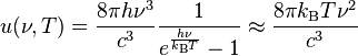 u(\nu,T) = \frac{8\pi h\nu^3}{c^3}\frac{1}{e^\frac{h\nu}{k_\mathrm{B} T} - 1} \approx \frac{8 \pi k_\mathrm{B} T\nu^2}{c^3}