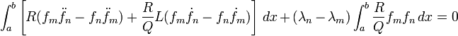 
\int_a^b \left[R(f_m\ddot{f}_n-f_n\ddot{f}_m)+
\frac{R}{Q}L(f_m\dot{f}_n-f_n\dot{f}_m)\right] \, dx
+(\lambda_n-\lambda_m)\int_a^b \frac{R}{Q}f_mf_n \, dx = 0
