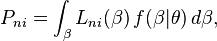 
P_{ni}= \int_\beta L_{ni} (\beta)  \, f(\beta | \theta) \, d\beta,
