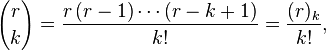 {r \choose k}=\frac{r\,(r-1) \cdots (r-k+1)}{k!} =\frac{(r)_k}{k!},