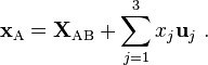 \mathbf{x}_\mathrm{A} =\mathbf{X}_\mathrm{AB} +  \sum_{j=1}^3 x_j \mathbf{u}_j \ . 