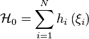 \mathcal{H}_{0}=\sum_{i=1}^{N}h_{i}\left( \xi_{i}\right)