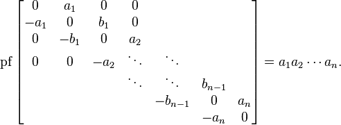 \operatorname{pf}\begin{bmatrix}
0 & a_1 & 0 & 0\\ -a_1 & 0 & b_1 & 0\\  0 & -b_1 &0 & a_2 \\ 0 & 0 & -a_2 &\ddots&\ddots\\
&&&\ddots&\ddots&b_{n-1}\\
&&&&-b_{n-1}&0&a_n\\
&&&&&-a_n&0
\end{bmatrix} = a_1 a_2\cdots a_n.