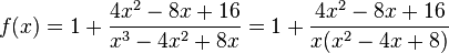 f(x)=1+\frac{4x^2-8x+16}{x^3-4x^2+8x}=1+\frac{4x^2-8x+16}{x(x^2-4x+8)}