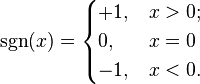 \sgn (x) = \begin{cases} +1, & x > 0; \\0,& x=0  \\-1, & x < 0. \end{cases}