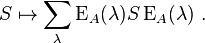  S \mapsto \sum_\lambda \operatorname{E}_A(\lambda) S \operatorname{E}_A(\lambda)\ .