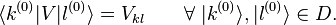 \langle k^{(0)} | V |l^{(0)}\rangle = V_{kl} \qquad \forall \; |k^{(0)}\rangle, |l^{(0)}\rangle \in D. 