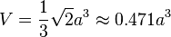 V=\frac{1}{3} \sqrt{2}a^3 \approx 0.471a^3