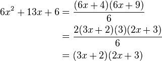 
\begin{align}
6x^2 + 13x + 6 & = \frac{(6x+4)(6x+9)}{6} \\
&= \frac{2(3x+2)(3)(2x+3)}{6} \\
&= (3x+2)(2x+3)
\end{align}
