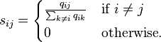 
s_{ij} = \begin{cases}
\frac{q_{ij}}{\sum_{k \neq i} q_{ik}} & \text{if } i \neq j \\
0 & \text{otherwise}.
\end{cases}
