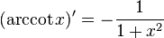  (\operatorname{arccot} x)' = -{1 \over 1 + x^2} \,