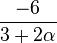  \frac{-6}{3+2 \alpha}