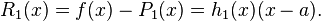 R_1(x) = f(x)-P_1(x) = h_1(x)(x-a). \ 