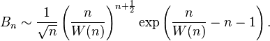 B_n  \sim \frac{1}{\sqrt{n}} \left( \frac{n}{W(n)} \right)^{n + \frac{1}{2}} \exp\left(\frac{n}{W(n)} - n - 1\right). 