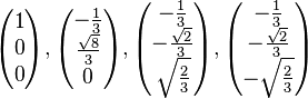 \begin{pmatrix} 1 \\ 0 \\ 0 \end{pmatrix}, \begin{pmatrix} -\frac{1}{3} \\ \frac{\sqrt{8}}{3} \\ 0 \end{pmatrix}, \begin{pmatrix} -\frac{1}{3} \\ -\frac{\sqrt{2}}{3} \\ \sqrt{\frac{2}{3}} \end{pmatrix}, \begin{pmatrix} -\frac{1}{3} \\ -\frac{\sqrt{2}}{3} \\ -\sqrt{\frac{2}{3}} \end{pmatrix}