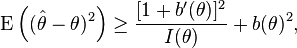 \mathrm{E}\left((\hat{\theta}-\theta)^2\right)\geq\frac{[1+b'(\theta)]^2}{I(\theta)}+b(\theta)^2,