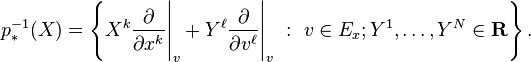 p^{-1}_*(X) = \left \{ X^k\frac{\partial}{\partial x^k}\Bigg|_v + Y^\ell\frac{\partial}{\partial v^\ell}\Bigg|_v \ : \ v\in E_x;  Y^1,\ldots,Y^N\in\mathbf{R} \right \}.