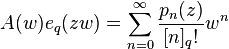 A(w)e_q(zw) = \sum_{n=0}^\infty \frac{p_n(z)}{[n]_q!} w^n