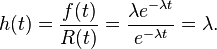 h(t) = \frac{f(t)}{R(t)} = \frac{\lambda e^{-\lambda t}}{e^{-\lambda t}} = \lambda .