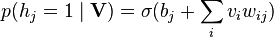 p(h_j = 1 \mid \textbf{V}) = \sigma(b_j + \sum_i v_iw_{ij})