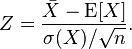 Z = \frac{\bar{X}-\operatorname{E}[X]}{\sigma(X)/\sqrt{n}}.