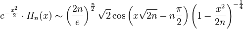 e^{-\frac{x^2}{2}}\cdot H_n(x) \sim \left(\frac{2n}{e}\right)^{\frac{n}{2}} {\sqrt 2} \cos \left(x \sqrt{2n}- n\frac \pi 2 \right)\left(1-\frac{x^2}{2n}\right)^{-\frac{1}{4}}