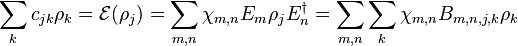 \sum_k c_{jk} \rho_k = \mathcal{E}(\rho_j) = \sum_{m,n} \chi_{m,n} E_m \rho_j E_n^\dagger = \sum_{m,n}\sum_{k} \chi_{m,n} B_{m,n,j,k} \rho_k