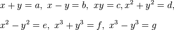 
\begin{align}
& x + y = a,\  x - y = b,\  xy = c, x^2 + y^2 = d, \\[8pt]
& x^2 - y^2 = e,\  x^3 + y^3 = f,\  x^3 - y^3 = g
\end{align}
