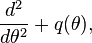 {d^2\over d\theta^2} + q(\theta),