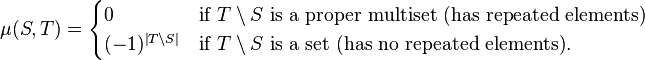 \mu(S,T)=\begin{cases} 0 & \text{if } T\setminus S \text{ is a proper multiset (has repeated elements)}\\
(-1)^{\left|T\setminus S\right|} & \text{if } T\setminus S \text{ is a set (has no repeated elements)}.\end{cases}