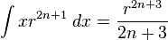 \int xr^{2n+1}\;dx={\frac {r^{2n+3}}{2n+3}}