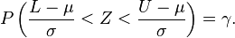 P\left( \frac{L-\mu}{\sigma} < Z < \frac{U-\mu}{\sigma} \right) = \gamma.