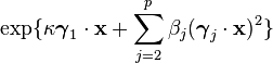 
\exp\{\kappa \boldsymbol{\gamma}_1\cdot\mathbf{x} + \sum_{j=2}^p \beta_j (\boldsymbol{\gamma}_j \cdot \mathbf{x})^2\}
