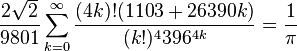 \frac{2\sqrt{2}}{9801} \sum^\infty_{k=0} \frac{(4k)!(1103+26390k)}{(k!)^4 396^{4k}}=\frac{1}{\pi}\!