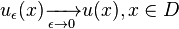 
 u_\epsilon (x) \xrightarrow[\epsilon \rightarrow 0]{ } u(x), x \in D \,
