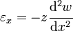 
   \varepsilon_{x} = -z\cfrac{\mathrm{d}^2w}{\mathrm{d}x^2}
 