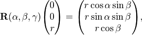  
\mathbf{R}(\alpha,\beta,\gamma)
\begin{pmatrix}
0 \\
0 \\
r \\
\end{pmatrix}=
\begin{pmatrix}
r \cos\alpha\sin\beta \\
r \sin\alpha \sin\beta \\
r \cos\beta \\
\end{pmatrix},
