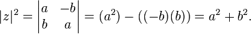  |z|^2 =
\begin{vmatrix}
  a & -b  \\
  b &  a
\end{vmatrix}
= (a^2) - ((-b)(b)) = a^2 + b^2.
