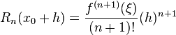 
  R_n(x_0 + h) = \frac{f^{(n+1)}(\xi)}{(n+1)!} (h)^{n+1}
