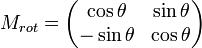 M_{rot}=\left( \begin{matrix}
   \cos \theta  & \sin \theta   \\
   -\sin \theta  & \cos \theta   \\
\end{matrix} \right)