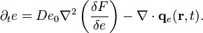 
\partial_{t} e =
De_0\nabla^2 \left( \frac{\delta F}{\delta e} \right) -
{\mathbf{\nabla}} \cdot{\mathbf {q}}_e({\mathbf r},t).
