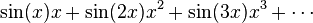 \sin(x) x + \sin(2x) x^2 + \sin(3x) x^3 + \cdots \,