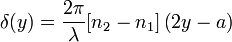 \delta (y)=\frac{2\pi}{\lambda}[n_2-n_1]\left (2y-a\right )