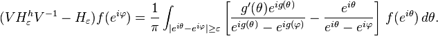 (VH^h_\varepsilon V^{-1}- H_\varepsilon) f(e^{i\varphi}) = {1\over \pi}\int_{|e^{i\theta}-e^{i\varphi}| \ge \varepsilon}\left[{g^\prime(\theta) e^{ig(\theta)} \over e^{ig(\theta)} - e^{ig(\varphi)}} - {e^{i\theta} \over e^{i\theta} - e^{i\varphi} }\right]\,f(e^{i\theta})\, d\theta.