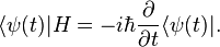  \langle\psi (t)|H = - i \hbar {\partial\over\partial t} \langle\psi(t)|.