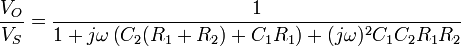  \frac {V_O} {V_S} = \frac {1} {1 + j \omega \left(C_2 (R_1+R_2) +C_1 R_1 \right) +(j \omega )^2 C_1 C_2 R_1 R_2 } 