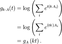 
\begin{align}
g_{k\cdot A}(t) &= \log \left(\sum_i e^{t (kA_i)}\right) \\
          &= \log \left(\sum_i e^{(t k) A_i}\right) \\
          &= g_A\left(k t\right).
\end{align}
