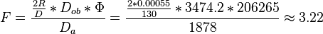 F = \frac{\frac{2R}{D}*D_{ob}*\Phi}{D_{a}} = \frac{\frac{2*0.00055}{130}*3474.2*206265}{1878} \approx 3.22